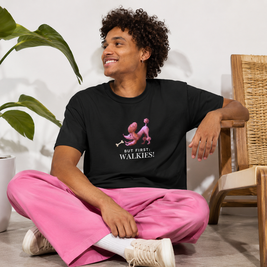 "But First: Walkies!" T-Shirt